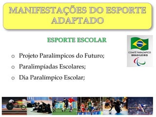 o Projeto Paralímpicos do Futuro;
o Paralimpíadas Escolares;
o Dia Paralímpico Escolar;
 