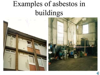 Examples of asbestos in
buildings
 
