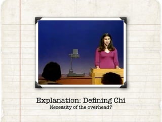 Explanation: Defining Chi
Necessity of the overhead?
 