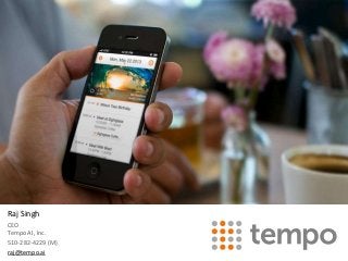 Raj Singh
CEO
Tempo AI, Inc.
510-282-4229 (M)
raj@tempo.ai
 