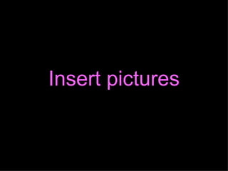 Insert pictures 