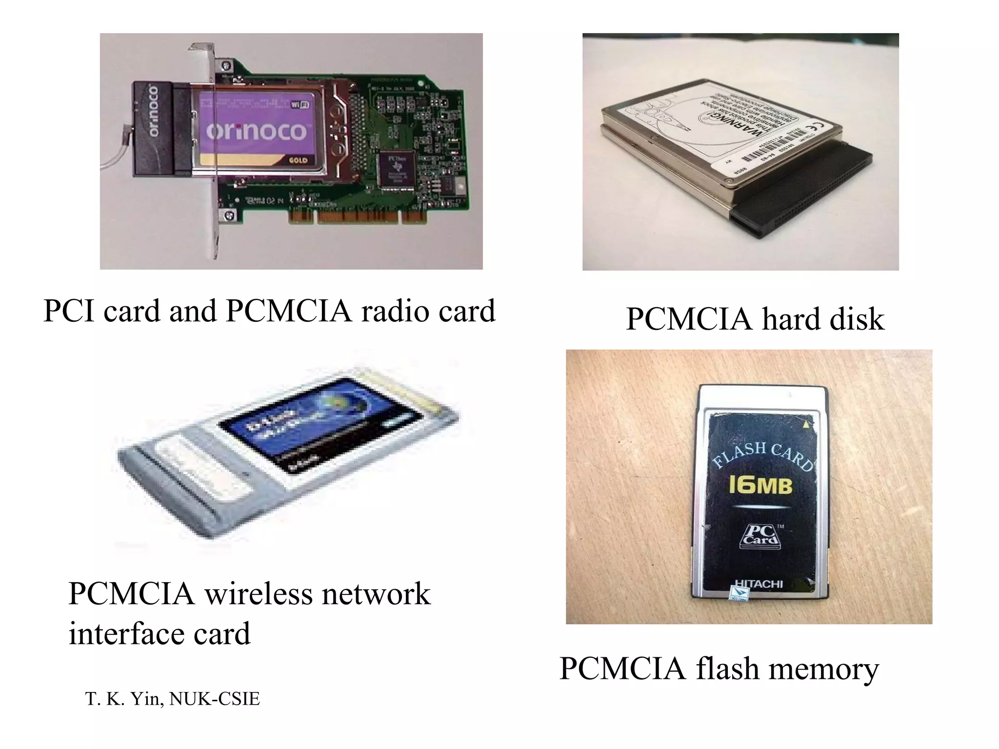 PCI card and PCMCIA radio card PCMCIA hard disk PCMCIA flash memory PCMCIA wireless network interface card 