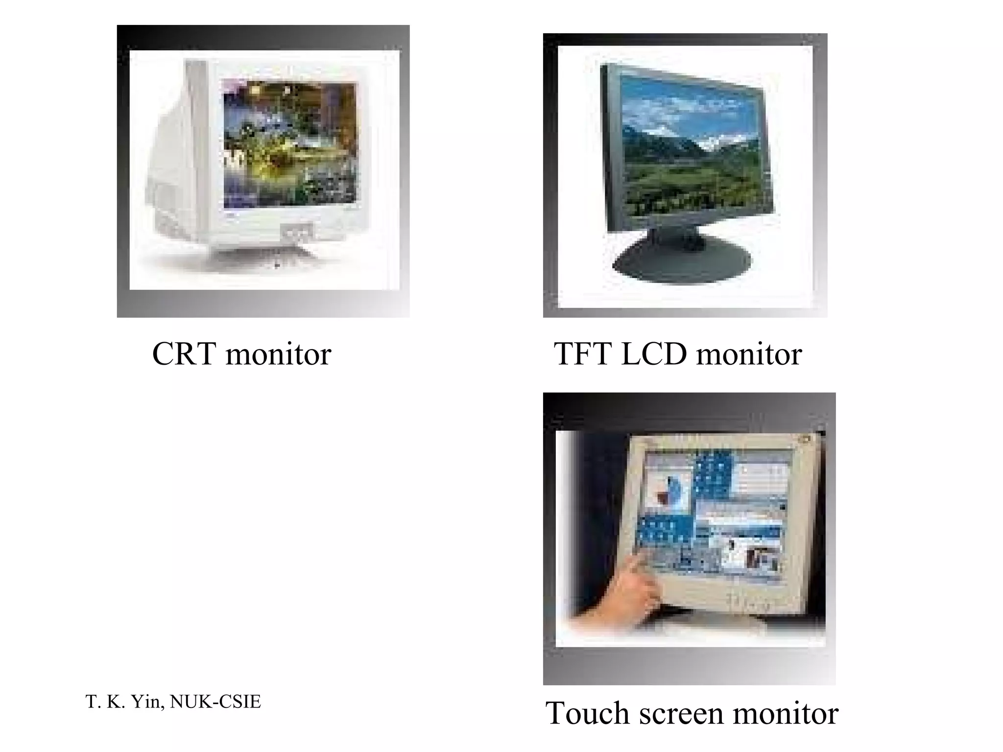 CRT monitor TFT LCD monitor Touch screen monitor 