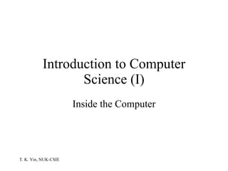 Introduction to Computer Science (I) Inside the Computer 