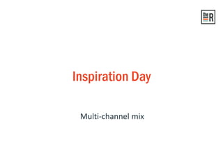 Multi-channel mix
Inspiration Day
 