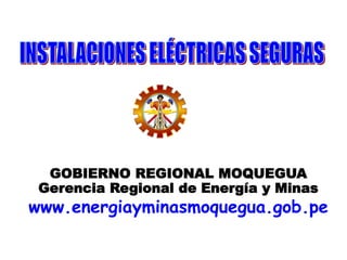 GOBIERNO REGIONAL MOQUEGUA
Gerencia Regional de Energía y Minas
www.energiayminasmoquegua.gob.pe
 