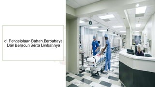 19-20 Mei 2022
d. Pengelolaan Bahan Berbahaya
Dan Beracun Serta Limbahnya
 