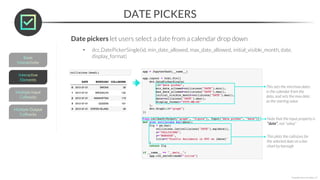 DATE PICKERS
*Copyright Maven Analytics, LLC
Date pickers let users select a date from a calendar drop down
• dcc.DatePickerSingle(id, min_date_allowed, max_date_allowed, initial_visible_month, date,
display_format)
This sets the min/max dates
in the calendar from the
data, and sets the max date
as the starting value
This plots the collisions for
the selected date on a bar
chart by borough
Note that the input property is
“date”, not “value”
 