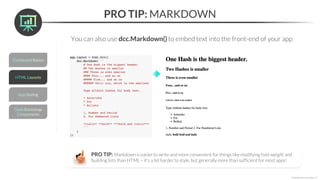 PRO TIP: MARKDOWN
*Copyright Maven Analytics, LLC
You can also use dcc.Markdown() to embed text into the front-end of your app
PRO TIP: Markdown is easier to write and more convenient for things like modifying font weight and
building lists than HTML – it’s a bit harder to style, but generally more than sufficient for most apps!
 