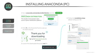 INSTALLING ANACONDA (PC)
1) Go to anaconda.com/products/distribution and click
2) Click X on the Anaconda Nucleus pop-up
(no need to launch)
3) Launch the downloaded Anaconda exe file
4) Follow the installation steps
(default settings are OK)
*Copyright Maven Analytics, LLC
 