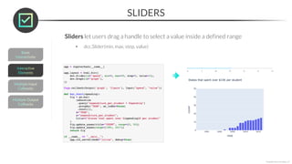 SLIDERS
*Copyright Maven Analytics, LLC
Sliders let users drag a handle to select a value inside a defined range
• dcc.Slider(min, max, step, value)
 
