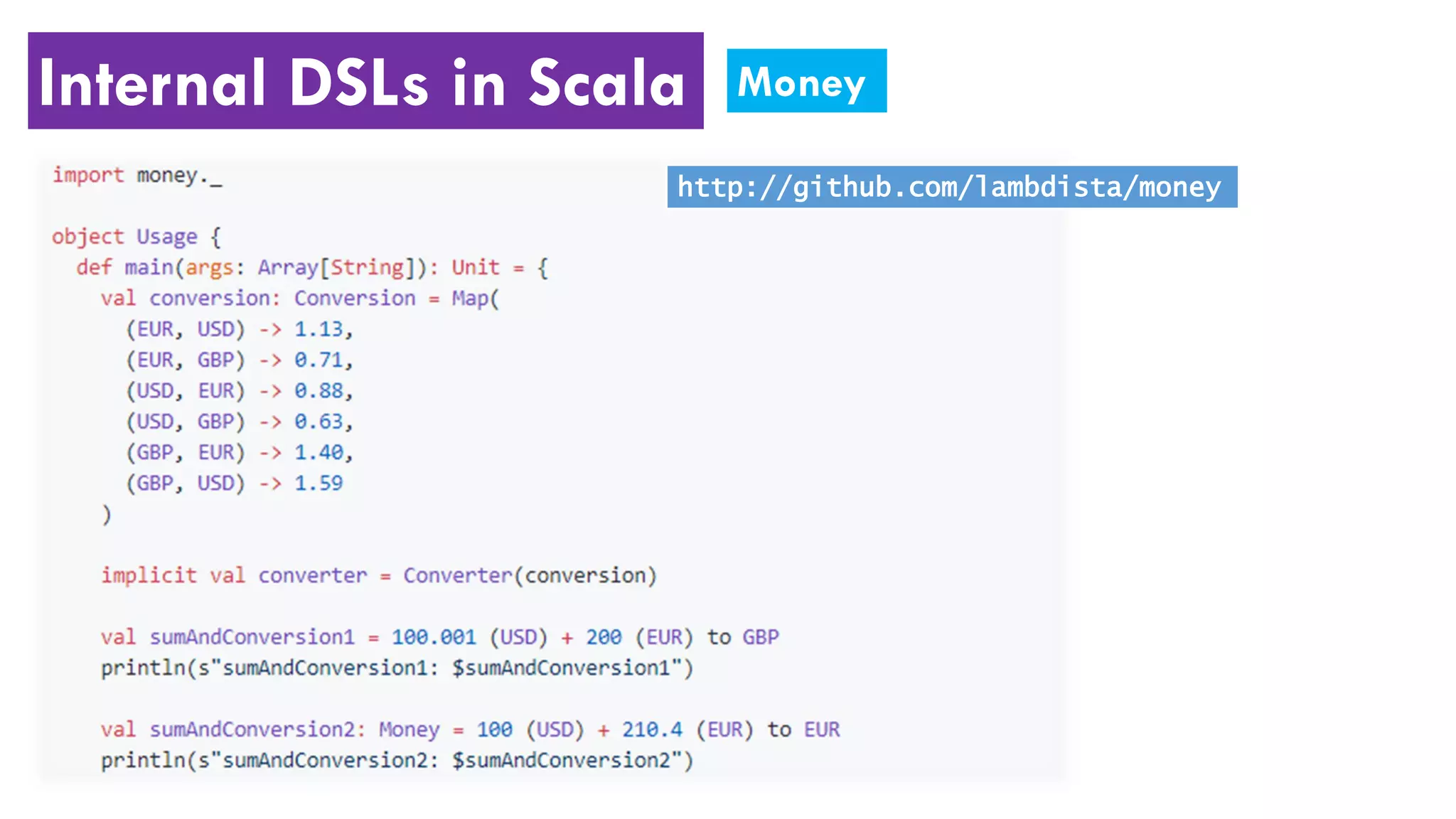 Internal DSLs in Scala Money
http://github.com/lambdista/money
 