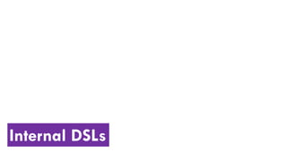 Internal DSLs
 