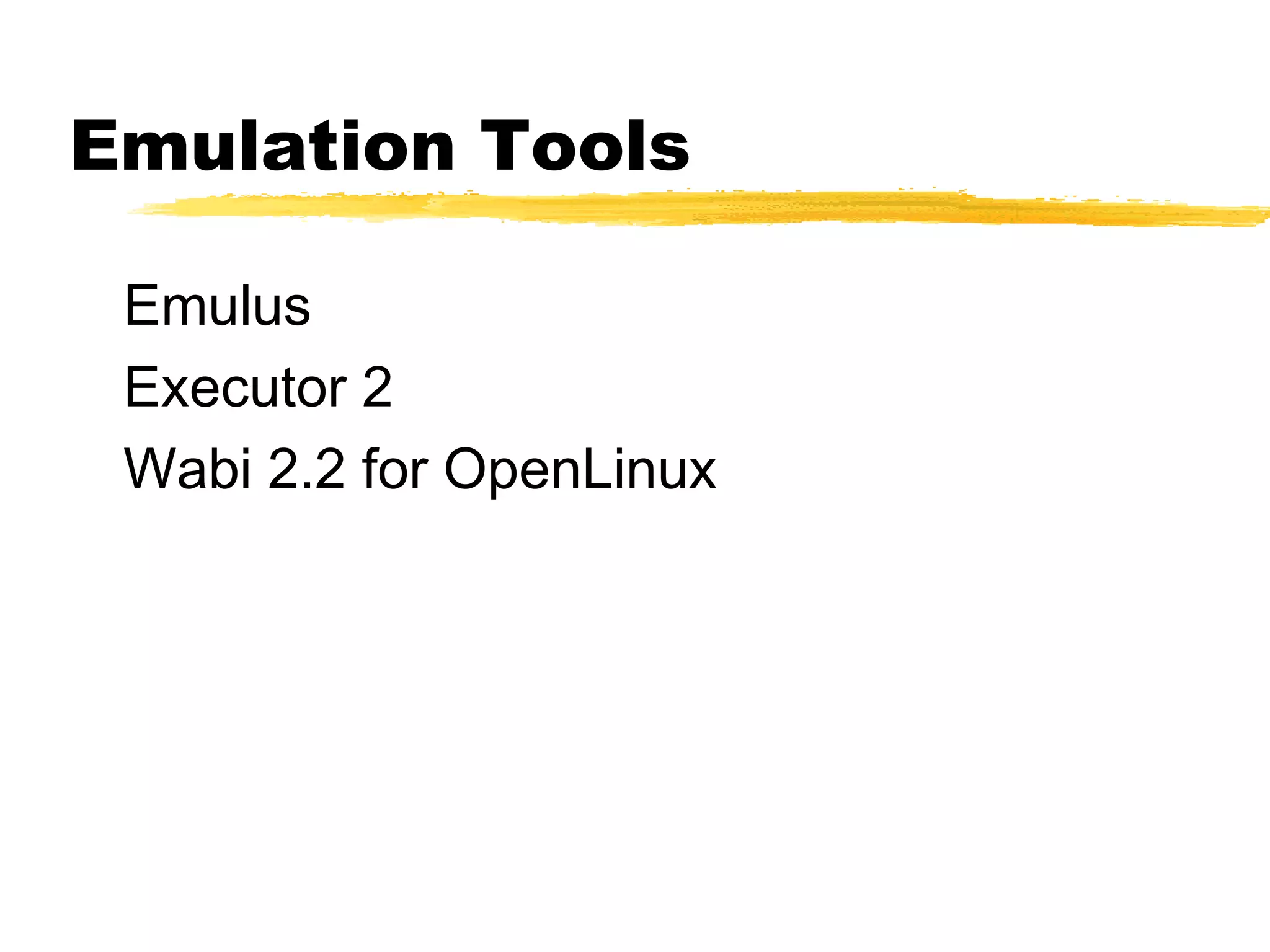 Emulation Tools

 Emulus
 Executor 2
 Wabi 2.2 for OpenLinux
 