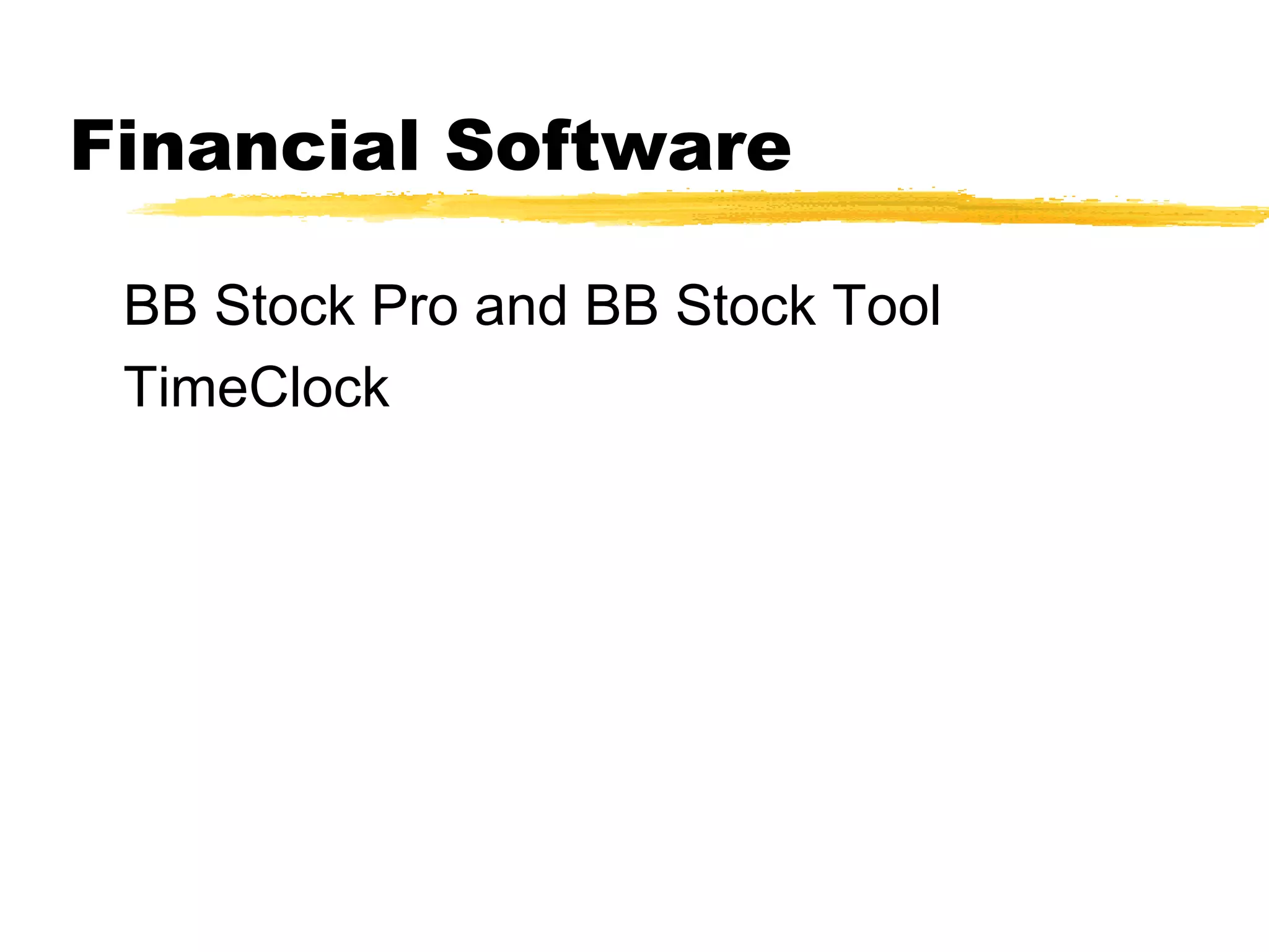 Financial Software

 BB Stock Pro and BB Stock Tool
 TimeClock
 