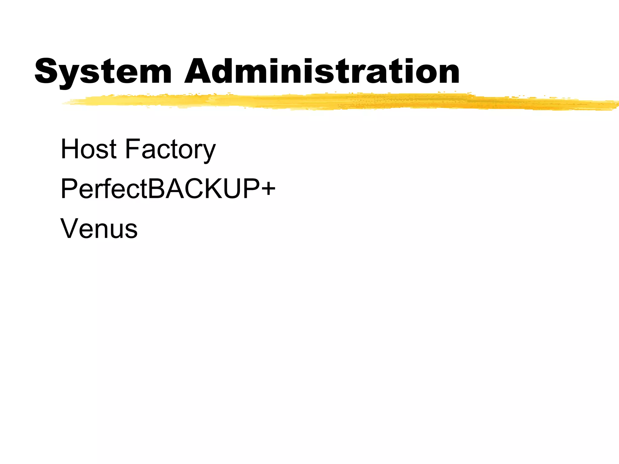 System Administration

 Host Factory
 PerfectBACKUP+
 Venus
 