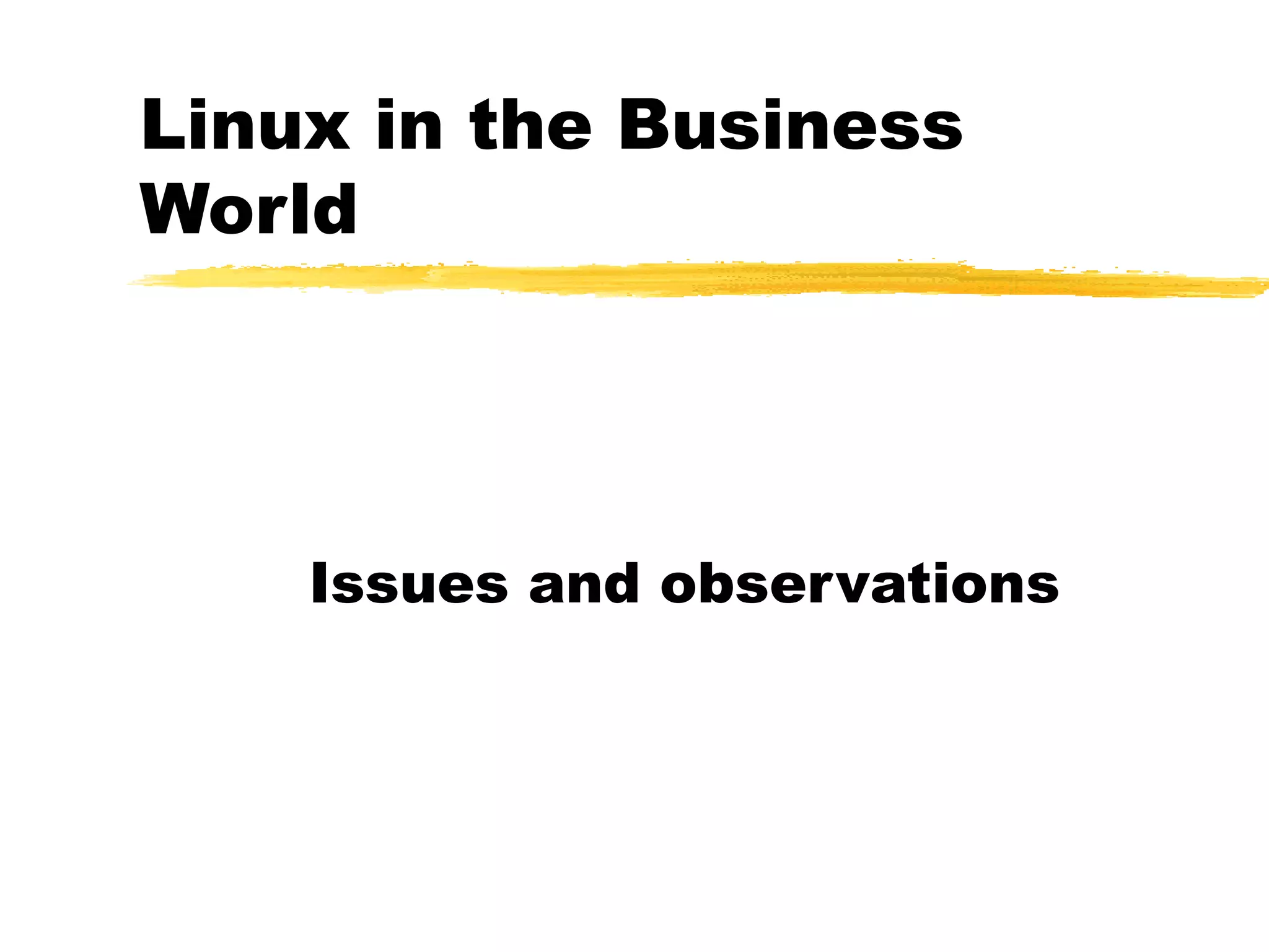 Linux in the Business
World




    Issues and observations
 