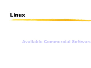 Linux




    Available Commercial Software
 
