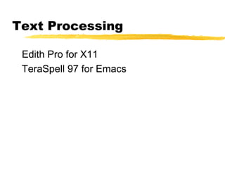 Text Processing

 Edith Pro for X11
 TeraSpell 97 for Emacs
 