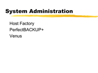 System Administration

 Host Factory
 PerfectBACKUP+
 Venus
 