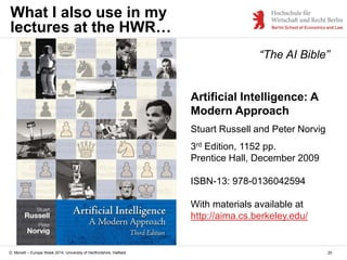 D. Monett – Europe Week 2014, University of Hertfordshire, Hatfield
Artificial Intelligence: A
Modern Approach
Stuart Russ...