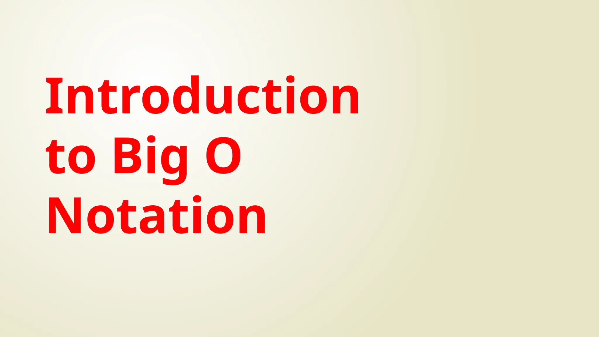 Introduction
to Big O
Notation
 