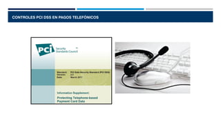 CONTROLES PCI DSS EN PAGOS TELEFÓNICOS
 