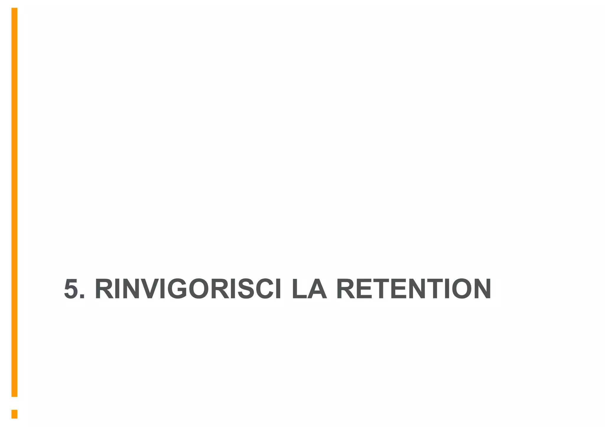 5. RINVIGORISCI LA RETENTION
 