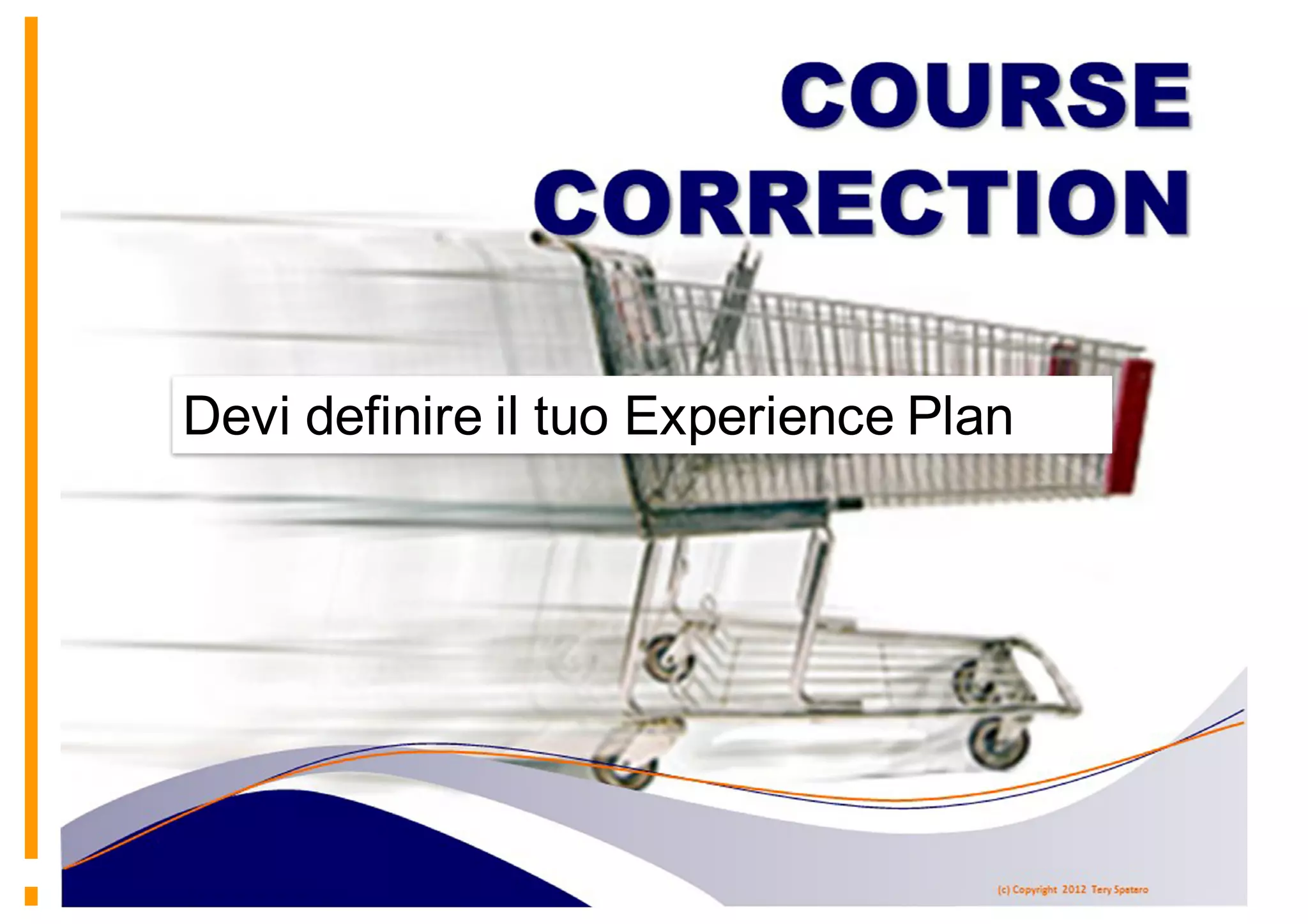 >>>>>>>>
Devi definire il tuo Experience Plan
 