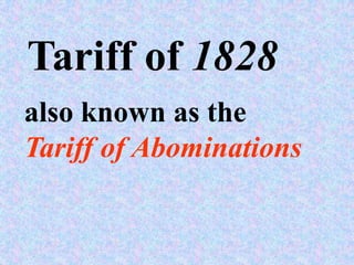 Tariff of 1828
also known as the
Tariff of Abominations
 