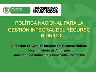 Título




Dirección de Gestión Integral del Recurso Hídrico
           Viceministerio de Ambiente
 Ministerio de Ambiente y Desarrollo Sostenible
 