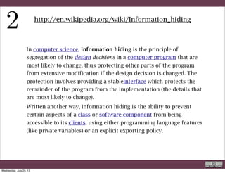 A Java Constructor:
A java constructor has the same name as the name of the class
to which it belongs. Constructor’s syntax does not include a
return type, since constructors never return a value.
Constructors may include parameters of various types. When the
constructor is invoked using the new operator, the types must
match those that are specified in the constructor definition.
Java provides a default constructor which takes no arguments
and performs no special actions or initializations, when no
explicit constructors are provided.
If a constructor is explicitly provided, this overwrite the default
one and needs to be used.
However, a class can have multiple constructors
R. Rigon
Java
Wednesday, September 4, 13
 