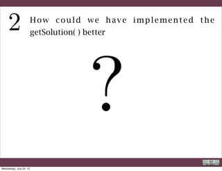 public static void main(String[] args){
	 	
	 	 double a =3,b=4,sol;
....... Omitted code ....
	 	 System.out.println("nNow testing the try ... catch ");
	 a=0;
	 	 try{	
	 	 LinearEquationSolver ll1 = new LinearEquationSolver(a,b);
	 	 sol=ll1.getSolution();
	 	 System.out.println("The solution of "+a+" x + "+b+" == 0 is: x = "+sol);
	 	 }
	 	 catch(RuntimeException e){
	 	 	 TextIO.put(e);
	 	 	 }
	 	 System.out.println("nEnd of Computationn");
	 	
	 }
A better main( )
This code has been added to test the try-catch statement
R. Rigon
Code inspection
Wednesday, September 4, 13
 