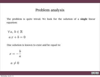 Problem analysis
The problem is quite trivial. We look for the solution of a single linear
equation:
One solution is known to exist and be equal to:
R. Rigon
Problem analysis
Wednesday, September 4, 13
 