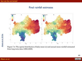 !60
CMORPH is better in estimating ground-gauge rainfall using the two previous statistics
(i.e., r and RMSE), it is underestimating by 72%, thus being the most biased product of
the ﬁve SREs. This could be because CMORPH is only based on satellite products, and
not corrected using ground data as 3B42V7. TAMSAT, on average, is underestimating
rainfall by 30%.
CorrelationRMSEBIAS 3B42V7 CMORPH CFSR SM2R-CCI TAMSAT
8
9
10
11
12
13Lat
Correlation
<0.2
(0.2,0.3]
(0.3,0.4]
(0.4,0.5]
(0.5,0.6]
(0.6,0.7]
8
9
10
11
12
13
Lat
RMSE(mm/day)
[4, 6]
(6, 8]
(8, 10]
(10, 12]
(12, 14]
>14
8
9
10
11
12
13
36 38 40 36 38 40 36 38 40 36 38 40 36 38 40
Long
Lat
BIAS
(-0.9,-0.6]
(-0.6,-0.3]
(-0.3,-0.1]
(-0.1,0.1]
(0.1,0.3]
(0.3,0.6]
(0.6,1.4]
Figure 6.4: The spatial distribution of GOF values for different SREs: correlation coefﬁ-
cient (ﬁrst row), RMSE (second row) and Bias (third row).
The spatial distribution of the the three GOF values (r, RMSE, BIAS) are presented
in ﬁgure 6.4. Overall the distribution of the statistics can depict a spatial pattern, i.e., the
correlations in the eastern and northeastern part of the basin are higher than western
and southwestern part. Similar pattern can be inferred from the RMSE and BIAS
Satellites products comparison
Abera et al.
Approached with satellite data
Aberaetal,2016
 