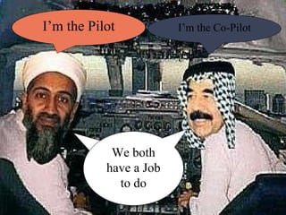 4– I’m the Pilot I’m the Co-Pilot We both have a Job to do 