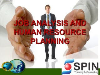 JOB ANALYSIS AND
HUMAN RESOURCE
    PLANNING


                   1
 