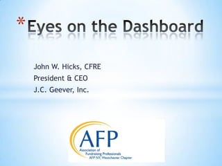 *
John W. Hicks, CFRE
President & CEO
J.C. Geever, Inc.

 