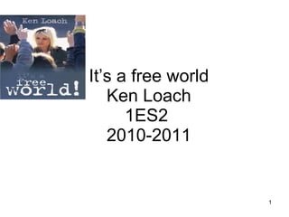 It’s a free world Ken Loach 1ES2  2010-2011 