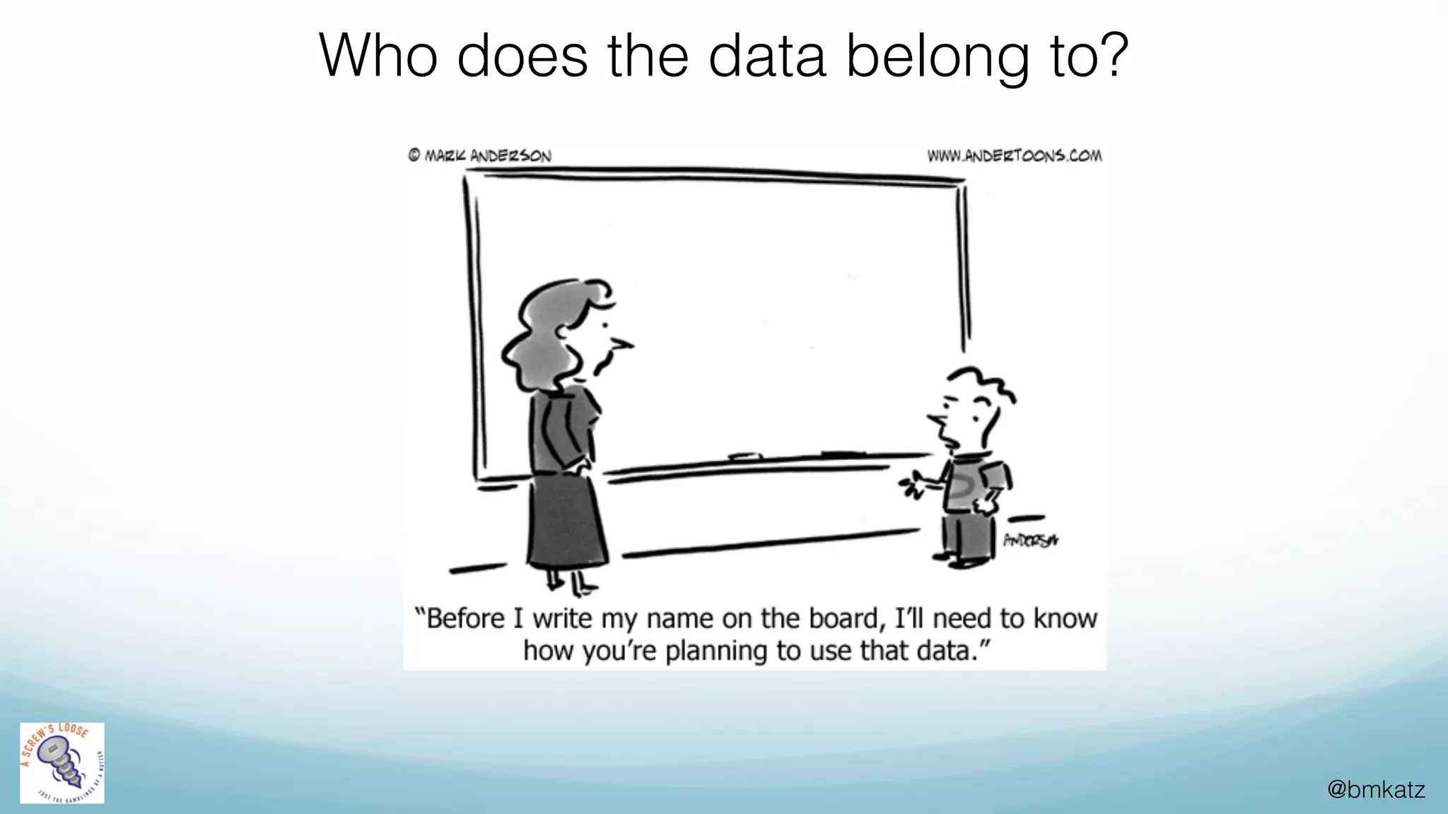 @bmkatz
Who does the data belong to?