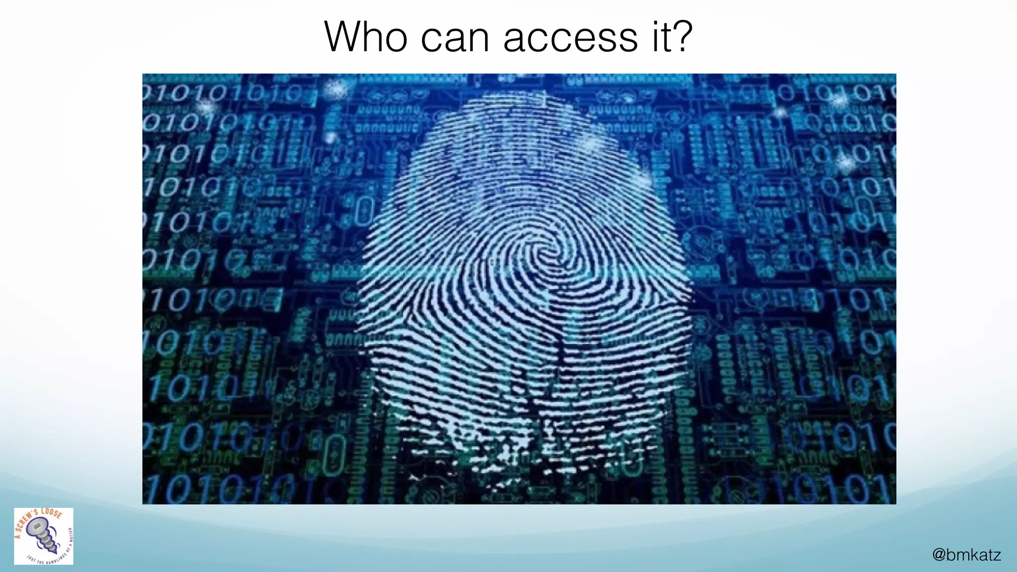 @bmkatz
Who can access it?