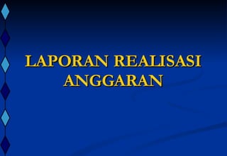LAPORAN REALISASI ANGGARAN 