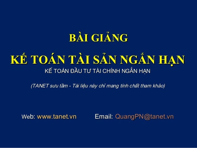 BÀI GIẢNGBÀI GIẢNG
KẾ TOÁN TÀI SẢN NGẮN HẠNKẾ TOÁN TÀI SẢN NGẮN HẠN
KẾ TOÁN ĐẦU TƯ TÀI CHÍNH NGẮN HẠNKẾ TOÁN ĐẦU TƯ TÀI CH...