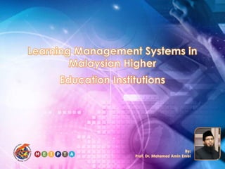 Learning Management Systems in Malaysian Higher Education Institutions By: Prof. Dr. Mohamed Amin Embi 