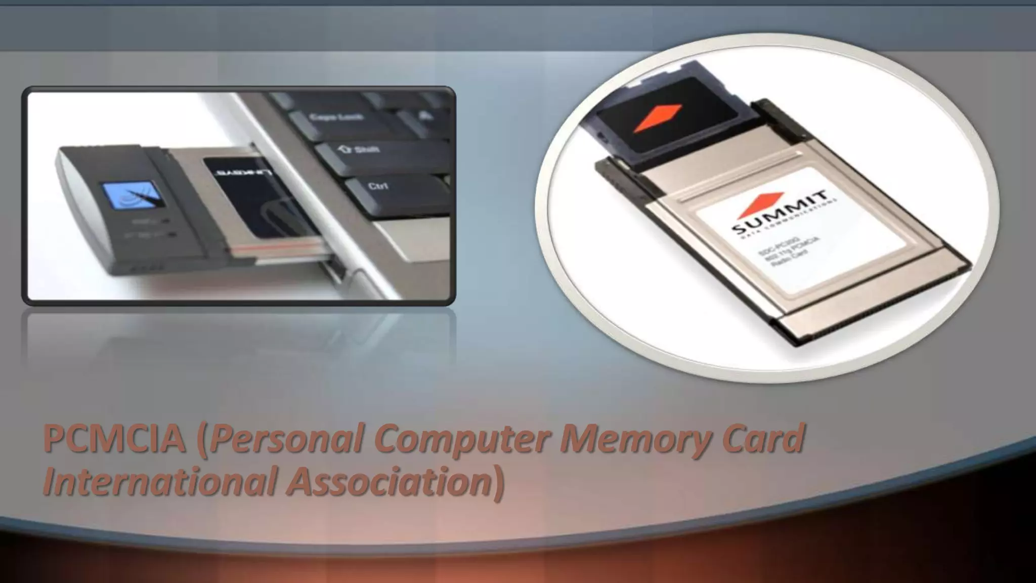 PCMCIA (Personal Computer Memory Card
International Association)

 