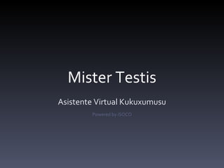 Mister Testis Asistente Virtual Kukuxumusu Powered by iSOCO 