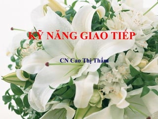 KỸ NĂNG GIAO TIẾP

     CN Cao Thị Thẩm

   CN Cao Thị Thẩm
 