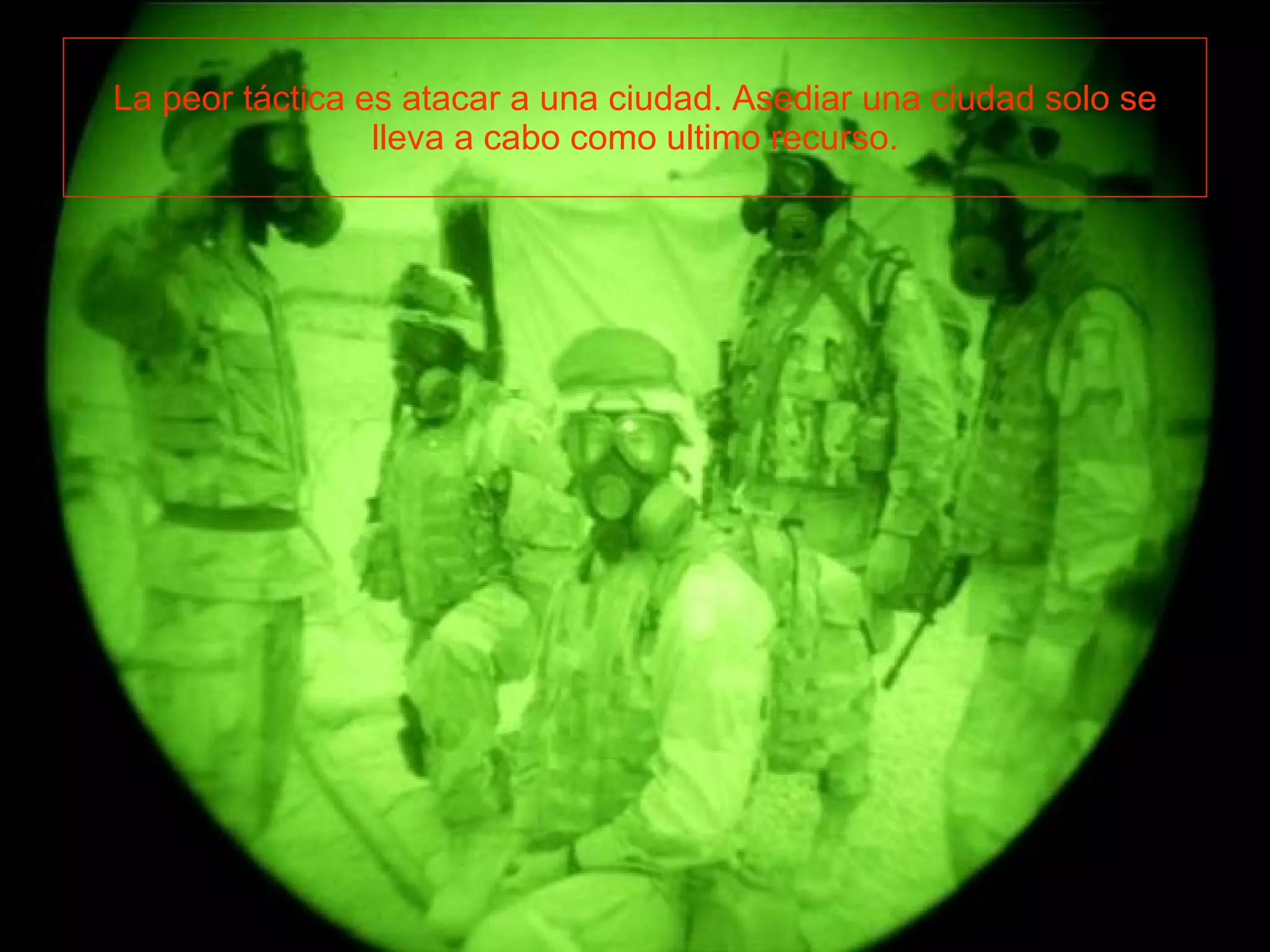 La peor táctica es atacar a una ciudad. Asediar una ciudad solo se lleva a cabo como ultimo recurso.