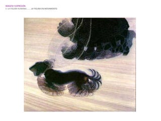 IMAGEN Y EXPRESIÓN.
3. LA FIGURA HUMANA…….. LA FIGURA EN MOVIMIENTO
 