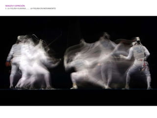 IMAGEN Y EXPRESIÓN.
3. LA FIGURA HUMANA…….. LA FIGURA EN MOVIMIENTO
 